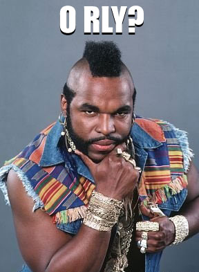 Mr.T O RLY?