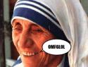Mother Theresa LOL