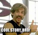 Cool story bro!