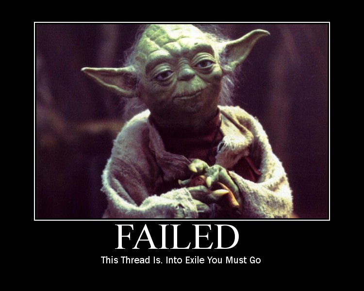 Yoda thinks this thread FAILS